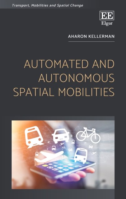 Cover for Aharon Kellerman · Automated and Autonomous Spatial Mobilities - Transport, Mobilities and Spatial Change (Hardcover Book) (2018)