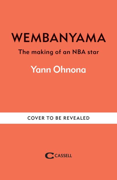 Wembanyama: The story of Wemby's meteoric rise from those who knew him best - Yann Ohnona - Książki - Octopus Publishing Group - 9781788405485 - 10 października 2024