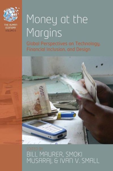 Money at the Margins: Global Perspectives on Technology, Financial Inclusionm and Design - The Human Economy - Bill Maurer - Bücher - Berghahn Books - 9781789200485 - 19. März 2019