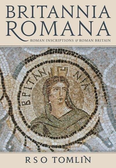 Cover for R. S. O. Tomlin · Britannia Romana: Roman Inscriptions and Roman Britain (Paperback Book) (2020)