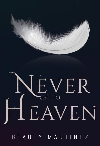Beauty Martinez · Never Get to Heaven (Paperback Book) (2022)
