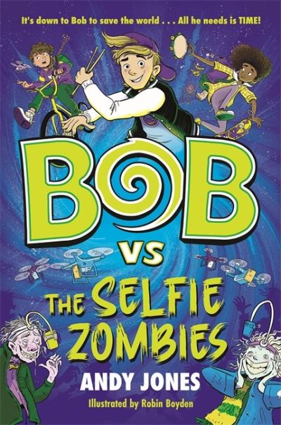 Cover for Andy Jones · Bob vs the Selfie Zombies: a time-travel comedy adventure! (Taschenbuch) (2023)