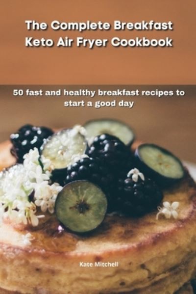 Cover for Kate Mitchell · The Complete Breakfast Keto Air Fryer Cookbook (Paperback Book) (2021)