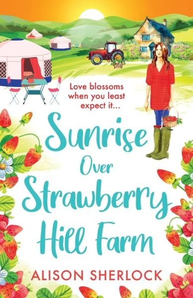 Cover for Alison Sherlock · Sunrise over Strawberry Hill Farm: A BRAND NEW gorgeous, uplifting cozy small town romance from Alison Sherlock for 2024 - The Railway Lane Series (Paperback Book) (2024)