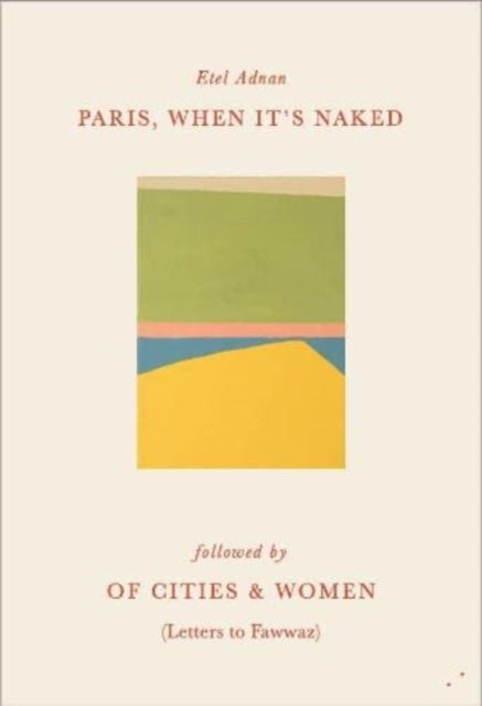 Paris, When It's Naked - Etel Adnan - Książki - Les Fugitives - 9781838490485 - 10 kwietnia 2023