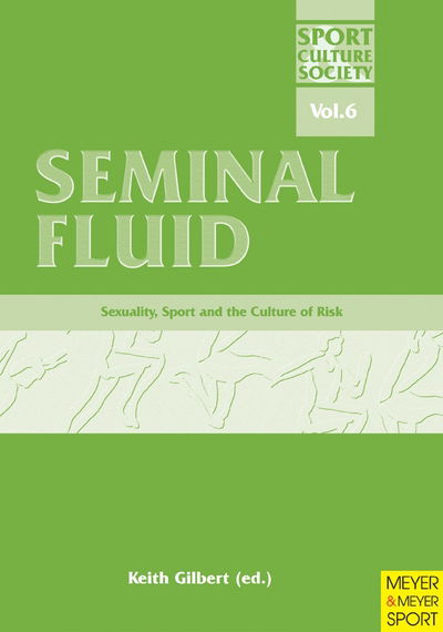 Cover for Keith Gilbert · Seminal Fluid: Sexuality, Sport and Culture of Risk - Sport, Culture &amp; Society Series (Paperback Book) (2005)