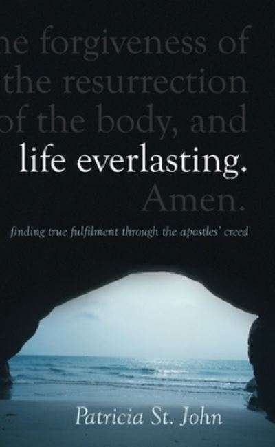 Cover for Patricia St. John · Life Everlasting: Finding True Fulfilment through the Apostles’ Creed (Inbunden Bok) [Revised edition] (2007)