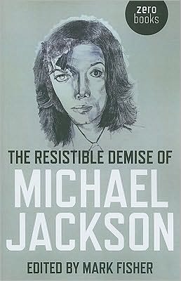 Cover for Mark Fisher · The Resistible Demise of Michael Jackson (Taschenbuch) (2009)