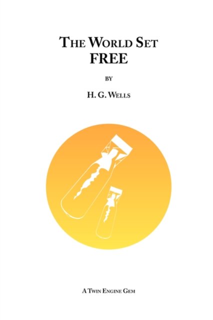 The World Set Free - H. G. Wells - Books - Lulu.com - 9781847537485 - October 1, 2007