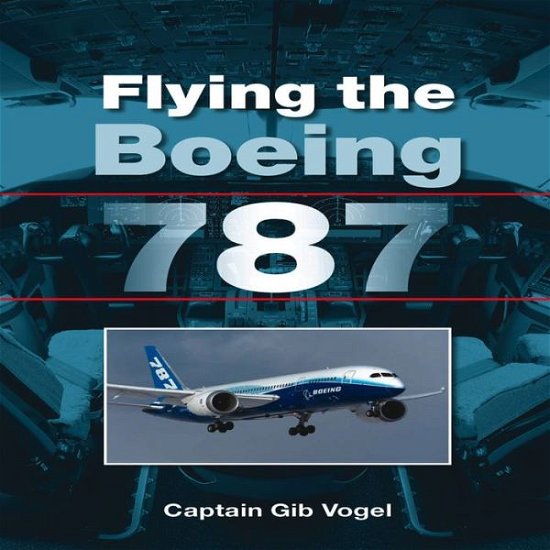 Cover for Vogel, Gib, Captain · Flying the Boeing 787 (Paperback Bog) (2013)