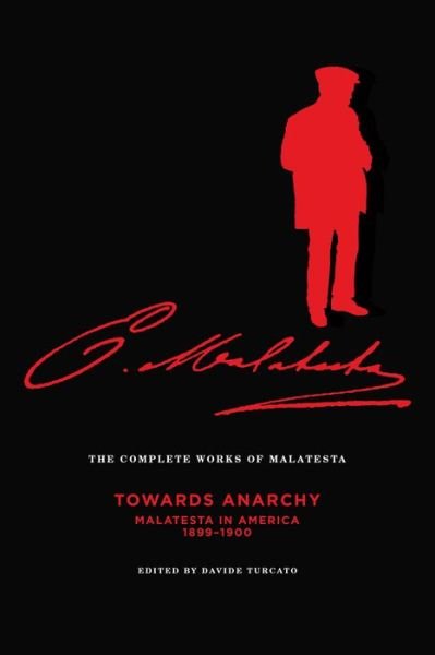 Cover for Errico Malatesta · Complete Works Of Malatesta, Vol. Iv: Towards Anarchy: Malatesta in America, 1899-1900 (Paperback Book) (2018)