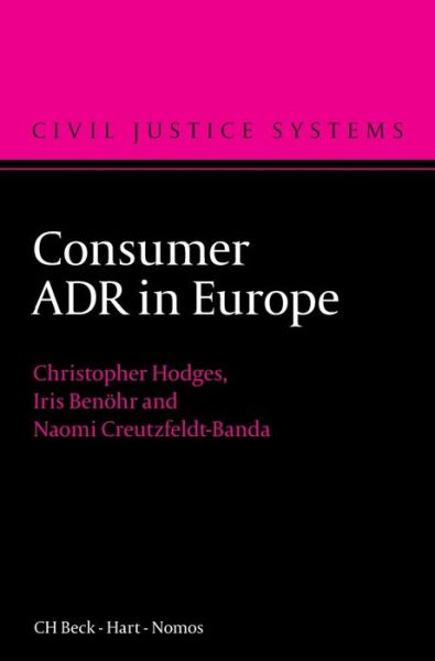 Cover for Hodges, Professor Christopher (University of Oxford, UK) · Consumer ADR in Europe - Civil Justice Systems (Hardcover Book) (2012)