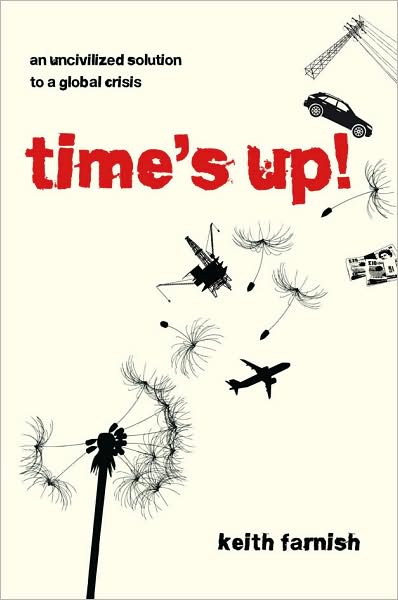 Time's Up!: An Uncivilized Solution to a Global Crisis - Keith Farnish - Books - Green Books - 9781900322485 - February 11, 2009