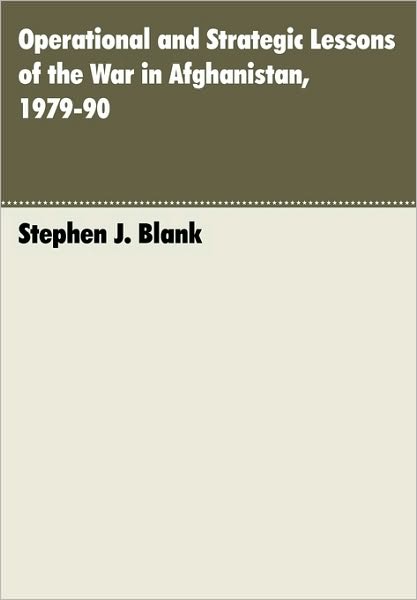 Cover for Stephen J. Blank · Operational and Strategic Lessons of the War in Afghanistan, 1979-90 (Paperback Book) (2010)