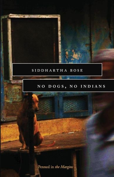 Cover for Siddhartha Bose · No Dogs, No Indians (Paperback Book) (2017)