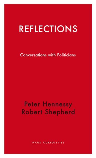 Cover for Peter Hennessy · Reflections: Conversations with Politicians (Hardcover Book) (2016)