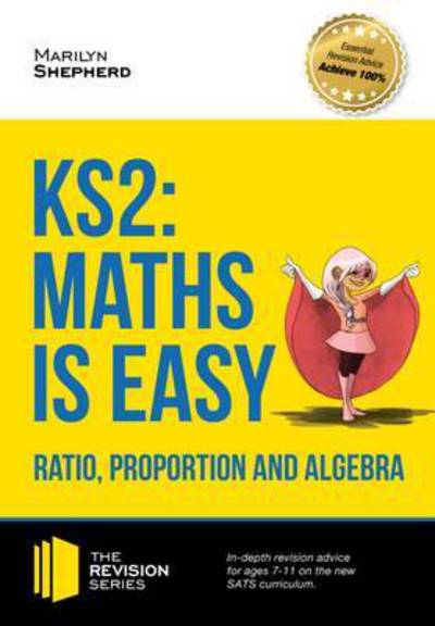 Cover for Marilyn Shepherd · KS2: Maths is Easy - Ratio, Proportion and Algebra. in-Depth Revision Advice for Ages 7-11 on the New Sats Curriculum. Achieve 100% - Revision Series (Paperback Book) (2015)