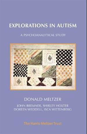 Explorations in Autism: A Psychoanalytical Study - Donald Meltzer - Böcker - Karnac Books - 9781912567485 - 30 november 2018