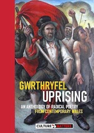 Cover for Culture Matters · Gwrthryfel / Uprising! - An Anthology of Radical Poetry from Contemporary Wales: An Anthology of Radical Poetry from Contemporary Wales (Paperback Bog) (2022)