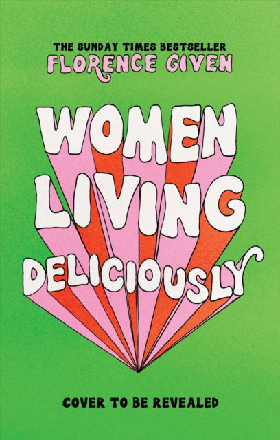 Cover for Florence Given · Women Living Deliciously: THE LIFE-CHANGING BOOK EVERY WOMAN DESERVES (Hardcover Book) (2024)