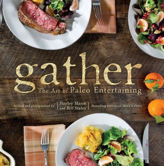 Cover for Hayley Mason · Gather: The Art of Paleo Entertaining (Hardcover Book) (2013)