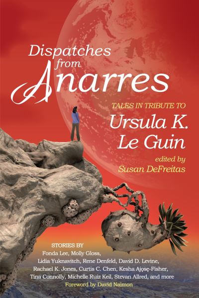 Cover for Dispatches from Anarres: Tales in Tribute to Ursula K. Le Guin (Paperback Book) (2021)