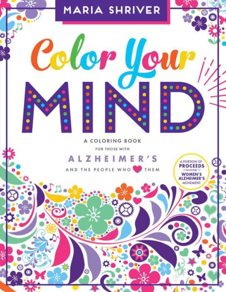 Cover for Maria Shriver · Color Your Mind: A Coloring Book for Those with Alzheimer's and the People Who Love Them (Paperback Book) (2017)