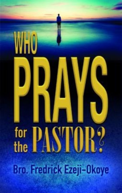 Cover for Fredrick K. Ezeji-Okoye · Who Prays for the Pastor? (Taschenbuch) (2018)