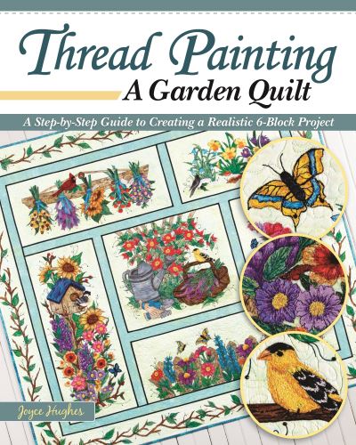 Cover for Joyce Hughes · Thread Painting a Garden Quilt: A Step-by-Step Guide to Creating a Realistic 6-Block Project (Paperback Book) (2020)