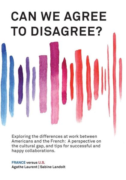 Can We Agree to Disagree?: Exploring the differences at work between Americans and the French: A cross-cultural perspective on the gap between the Hexagon and the U.S., and tips for successful and happy collaborations. - Sabine Landolt - Livros - Calec - 9781947626485 - 15 de junho de 2020