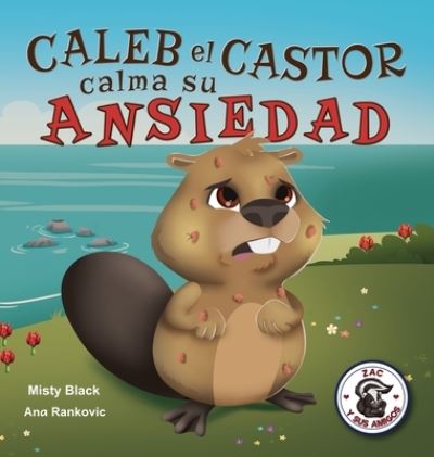 Cover for Misty Black · Caleb el Castor calma su ansiedad (Gebundenes Buch) (2021)