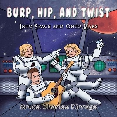 Burp, Hip, and Twist - Bruce Charles Kirrage - Książki - Goldtouch Press, LLC - 9781951461485 - 17 października 2019