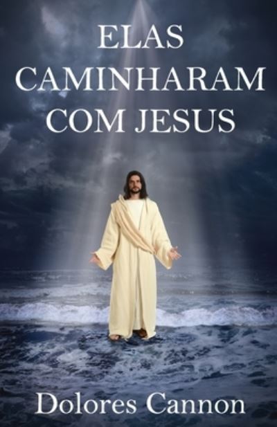 Cover for Dolores Cannon · Elas Caminharam Com Jesus (Paperback Book) (2023)