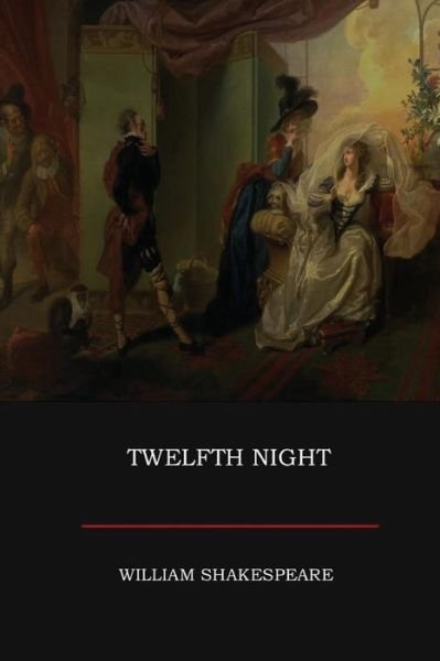 Twelfth Night - William Shakespeare - Libros - Createspace Independent Publishing Platf - 9781973704485 - 23 de julio de 2017