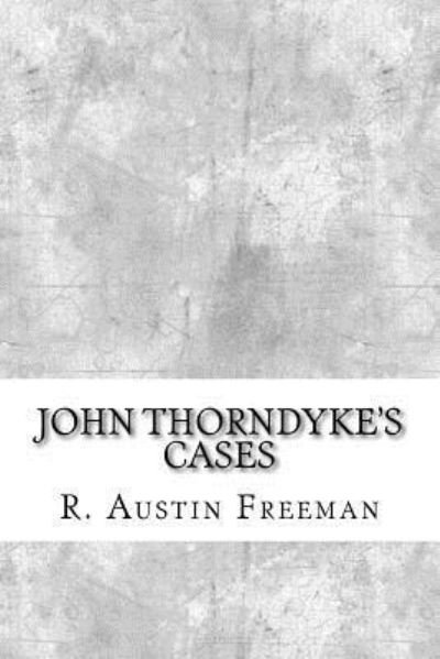 John Thorndyke's Cases - R Austin Freeman - Bøker - Createspace Independent Publishing Platf - 9781974640485 - 17. august 2017