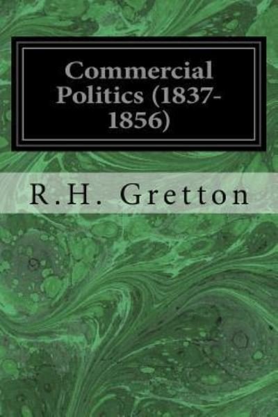 Cover for R H Gretton · Commercial Politics (1837-1856) (Pocketbok) (2017)