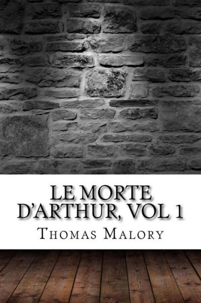 Cover for Thomas Malory · Le Morte D'Arthur, vol 1 (Paperback Bog) (2017)