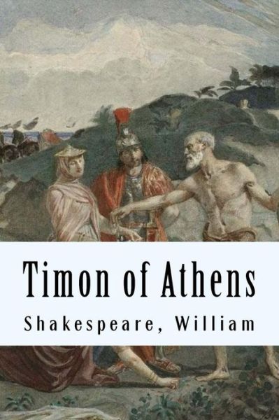 Timon of Athens - William Shakespeare - Books - Createspace Independent Publishing Platf - 9781975953485 - August 31, 2017