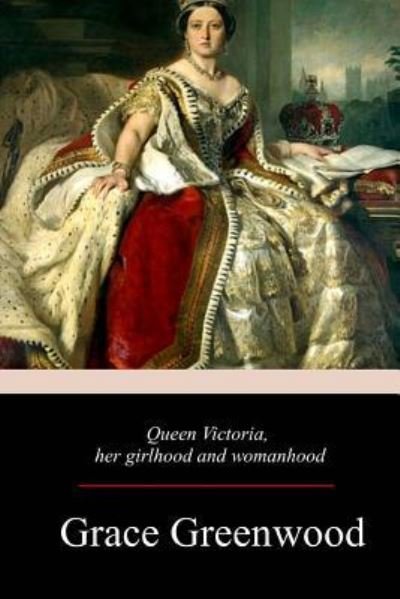 Cover for Grace Greenwood · Queen Victoria, Her Girlhood And Womanhood (Taschenbuch) (2017)