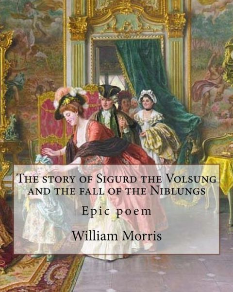 Cover for William Morris · The story of Sigurd the Volsung and the fall of the Niblungs By (Taschenbuch) (2017)