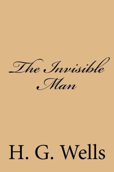The Invisible Man - H G Wells - Books - Createspace Independent Publishing Platf - 9781983406485 - December 29, 2017