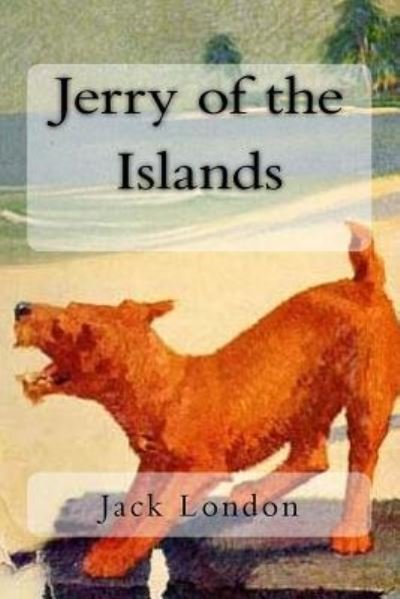 Jerry of the Islands - Jack London - Livres - Createspace Independent Publishing Platf - 9781986757485 - 24 mars 2018