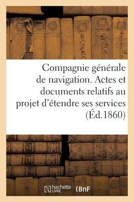 Compagnie Generale de Navigation, Projet d'Etendre Ses Services Sur Le Danube Et Ses Affluents - "" - Libros - Hachette Livre - Bnf - 9782011272485 - 1 de agosto de 2016