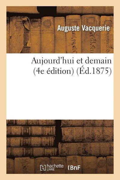 Cover for Vacquerie-a · Aujourd'hui et Demain (4e Edition) (French Edition) (Paperback Book) [French edition] (2013)