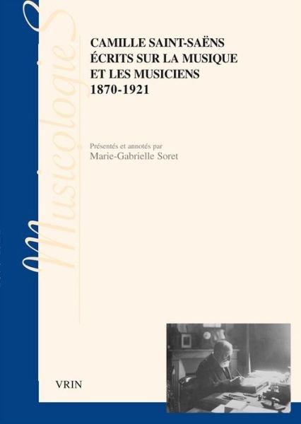 Cover for Camille Saint-saëns · Écrits Sur La Musique et Les Musiciens: 1870-1921 (Musicologies) (French Edition) (Paperback Book) [French edition] (2012)