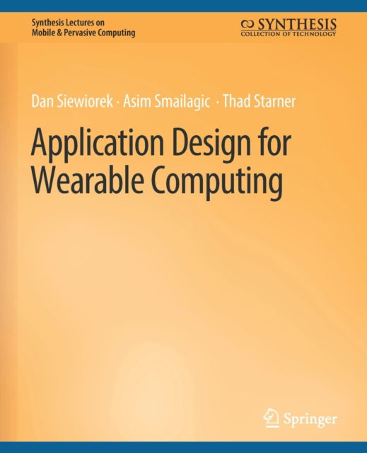 Cover for Dan Siewiorek · Application Design for Wearable Computing - Synthesis Lectures on Mobile &amp; Pervasive Computing (Paperback Book) (2007)