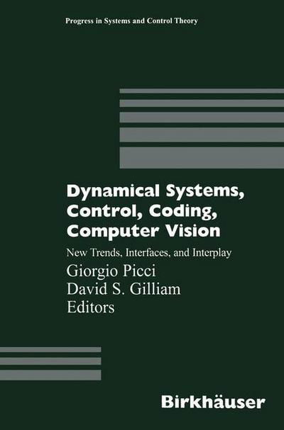 Cover for Giorgio Picci · Dynamical Systems, Control, Coding, Computer Vision: New Trends, Interfaces, and Interplay - Progress in Systems and Control Theory (Paperback Book) [Softcover reprint of the original 1st ed. 1999 edition] (2011)