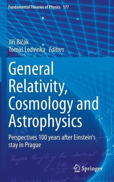 General Relativity, Cosmology and Astrophysics: Perspectives 100 years after Einstein's stay in Prague - Fundamental Theories of Physics - Ji I Bi Ak - Bøker - Springer International Publishing AG - 9783319063485 - 1. juli 2014