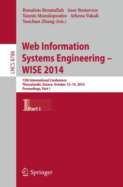 Cover for Boualem Benatallah · Web Information Systems Engineering -- Wise 2014: 15th International Conference, Thessaloniki, Greece, October 12-14, 2014, Proceedings - Lecture Notes in Computer Science / Information Systems and Applications, Incl. Internet / Web, and Hci (Paperback Book) (2014)