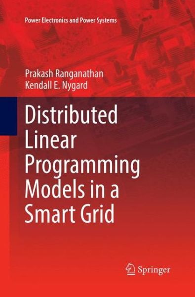 Distributed Linear Programming Models in a Smart Grid - Power Electronics and Power Systems - Prakash Ranganathan - Livros - Springer International Publishing AG - 9783319849485 - 18 de julho de 2018
